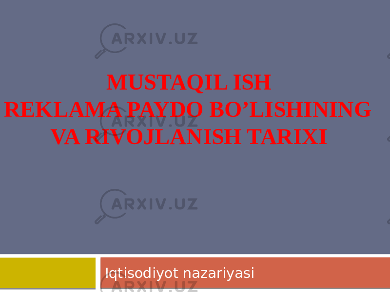 MUSTAQIL ISH REKLAMA PAYDO BO’LISHINING VA RIVOJLANISH TARIXI Iqtisodiyot nazariyasi 