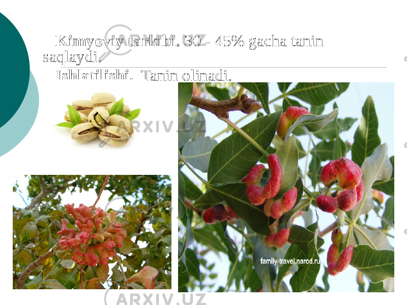 Kimyoviy tarkibi . 30 - 45% gacha tanin saqlaydi. Ishlatilishi. Tanin olinadi. 