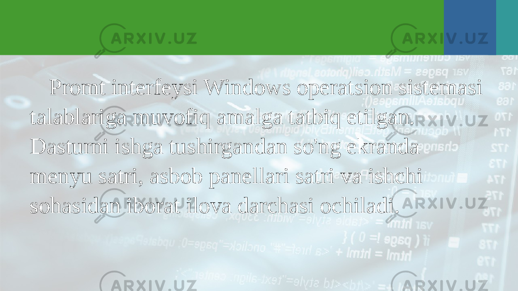 Promt interfeysi Windows operatsion sistemasi talablariga muvofiq amalga tatbiq etilgan. Dasturni ishga tushirgandan so&#39;ng ekranda menyu satri, asbob panellari satri va ishchi sohasidan iborat ilova darchasi ochiladi. 