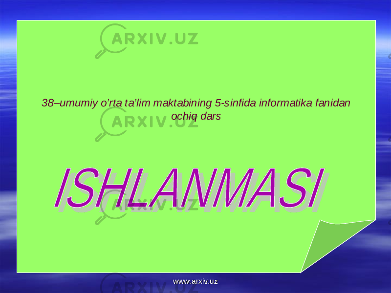 38–umumiy o’rta ta’lim maktabining 5-sinfida informatika fanidan ochiq dars www.arxiv.uzwww.arxiv.uz 