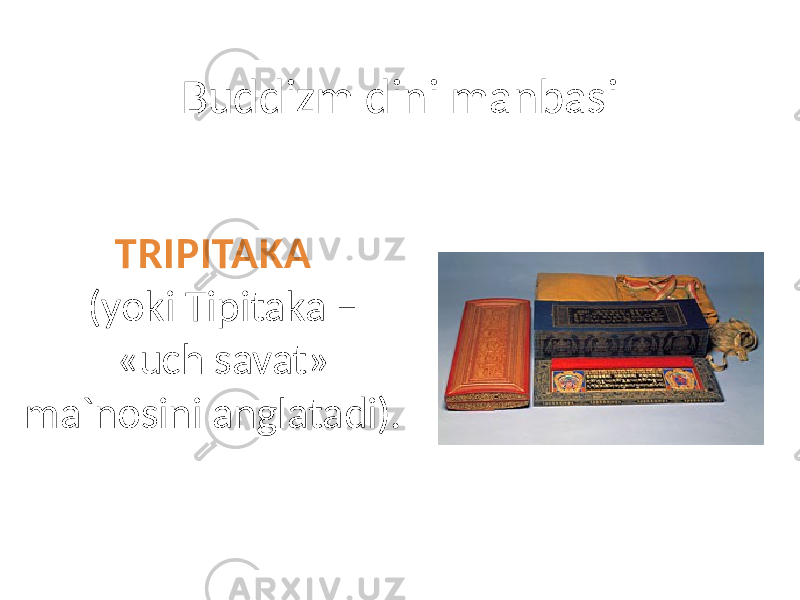 Buddizm dini manbasi TRIPITAKA (yoki Tipitaka – «uch savat» ma`nosini anglatadi). 