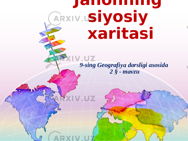 Jahonning siyosiy xaritasi 9-sing Geografiya darsligi asosida 2 § - mavzu 