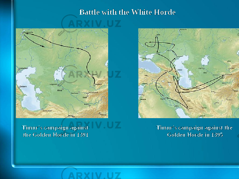 Battle with the White Horde Timur&#39;s campaign against the Golden Horde in 1391 Timur&#39;s campaign against the Golden Horde in 1395 