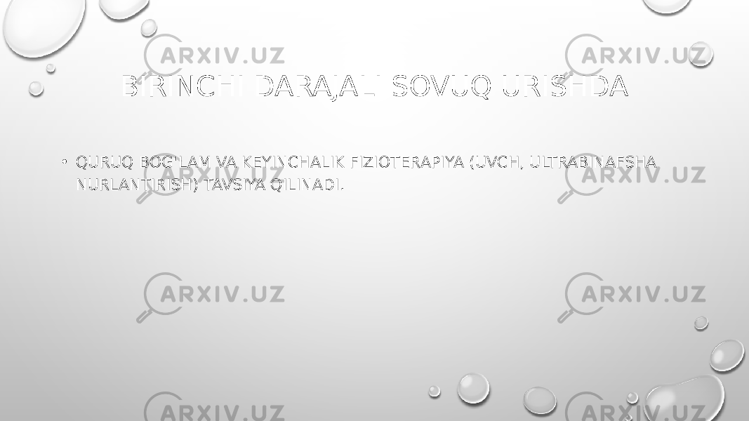 BIRINCHI DARAJALI SOVUQ URISHDA • QURUQ BOG&#39;LAM VA KEYINCHALIK FIZIOTERAPIYA (UVCH, ULTRABINAFSHA NURLANTIRISH) TAVSIYA QILINADI. 