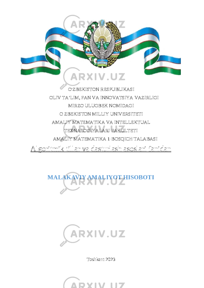 O&#39;ZBEKISTON RESPUBLIKASI OLIV TA’LIM, FAN VA INNOVATSIYA VAZIRLIGI MIRZO ULUGBEK NOMIDAGI O ZBEKISTON MILLIY UNIVERSITETI AMALIY MATEMATIKA VA INTELLEKTUAL TEXNALOGIYALARI FAKULTETI AMALIY MATEMATIKA 1-BOSQICH TALABASI Algoritmik tillar va dasturlash asoslari fanidan MALAKAVIY AMALIYOT HISOBOTI Toshkent 2023 