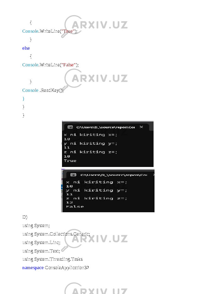  { Console .WriteLine( &#34;True&#34; ); } else { Console .WriteLine( &#34;False&#34; ); } Console .ReadKey(); } } } D) using System; using System.Collections.Generic; using System.Linq; using System.Text; using System.Threading.Tasks namespace ConsoleApplication32 