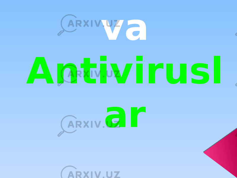 Viruslar va Antivirusl ar 