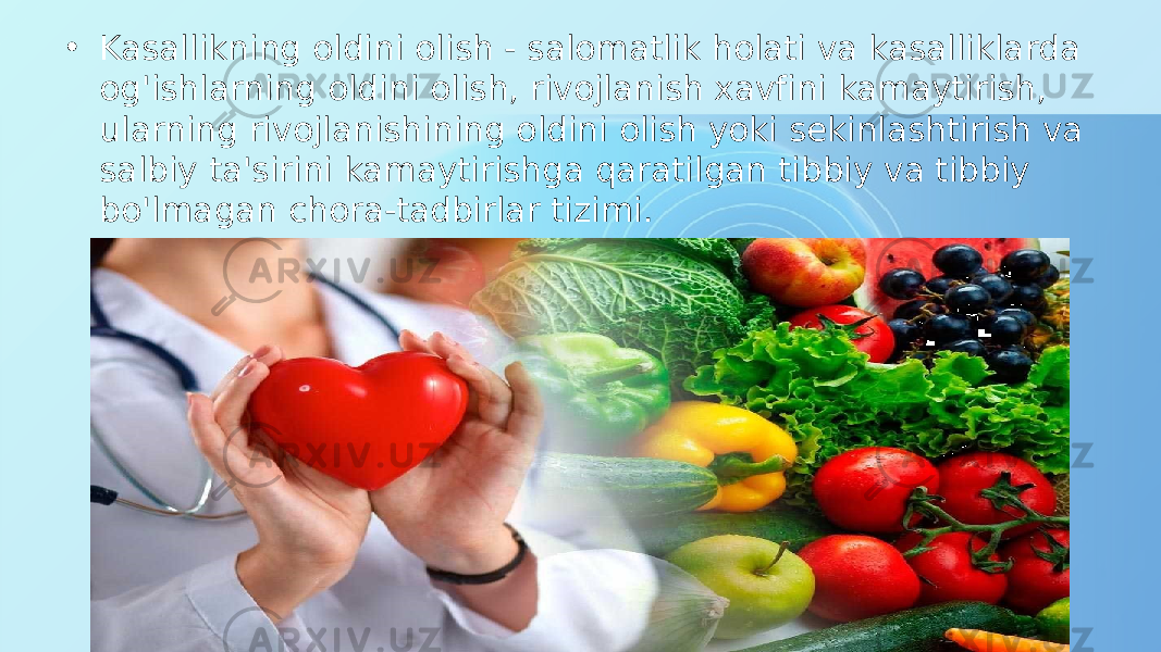 • Kasallikning oldini olish - salomatlik holati va kasalliklarda og&#39;ishlarning oldini olish, rivojlanish xavfini kamaytirish, ularning rivojlanishining oldini olish yoki sekinlashtirish va salbiy ta&#39;sirini kamaytirishga qaratilgan tibbiy va tibbiy bo&#39;lmagan chora-tadbirlar tizimi. 