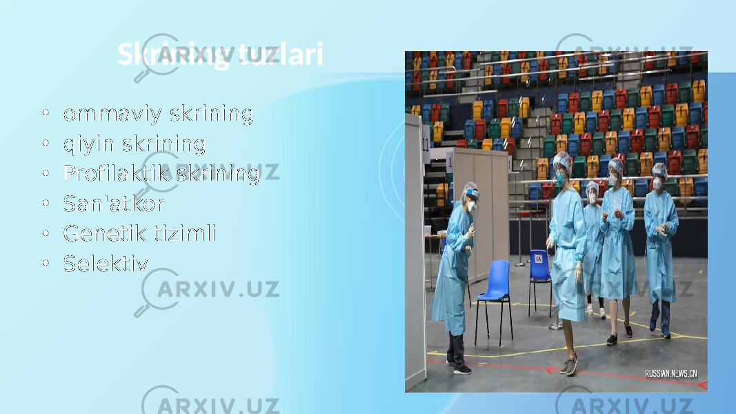 Skrining turlari • ommaviy skrining • qiyin skrining • Profilaktik skrining • San&#39;atkor • Genetik tizimli • Selektiv 