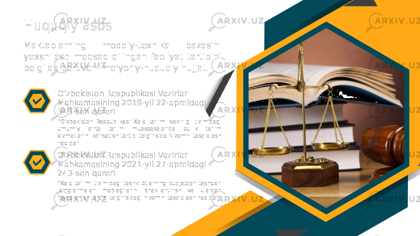 Huquqiy asos O‘zbekiston Respublikasi Vazirlar Mahkamasining 2019-yil 22-apreldagi 343-son qarori O‘zbekiston Respublikasi Vazirlar Mahkamasining 2021-yil 27-apreldagi 243-son qaroriMaktablarning moddiy-texnika bazasini yaxshilash maqsad qilingan faoliyat tartibini belgilab beruvchi me’yoriy-huquqiy hujjat. “ O‘zbekiston Respublikasi Xalq ta’limi vazirligi tizimidagi umumiy o‘rta ta’lim muassasalarida pullik ta’lim xizmatlarini ko‘rsatish tartibi to‘g‘risida Nizomni tasdiqlash haqida” “ Xalq ta’limi tizimidagi tashkilotlarning budjetdan tashqari jamg‘armalari mablag‘larini shakllantirish va ulardan foydalanish tartibi to‘g‘risidagi nizomni tasdiqlash haqida” 