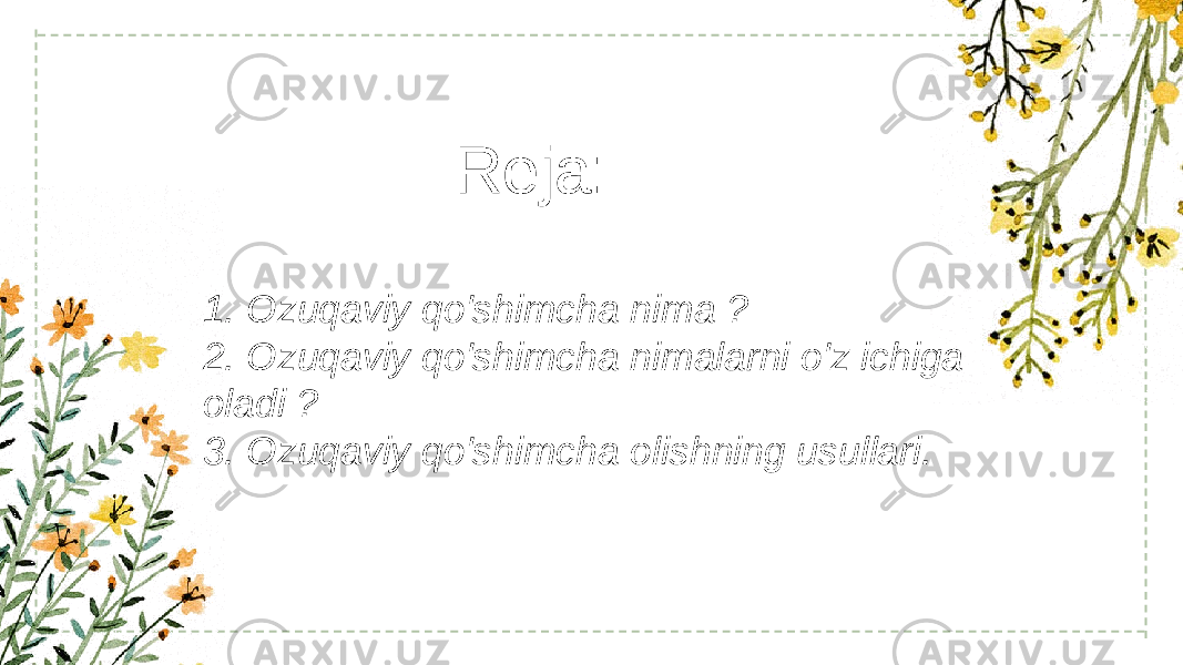 Reja: 1. Ozuqaviy qo&#39;shimcha nima ? 2. Ozuqaviy qo&#39;shimcha nimalarni o&#39;z ichiga oladi ? 3. Ozuqaviy qo&#39;shimcha olishning usullari. 