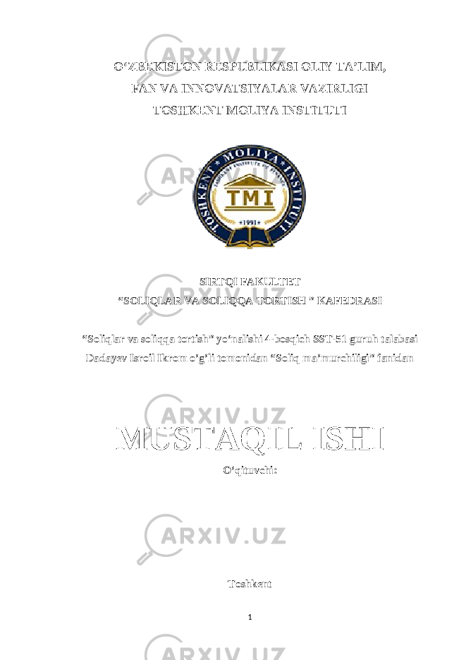 OʻZBEKISTON RESPUBLIKASI OLIY TAʼLIM, FAN VA INNOVATSIYALAR VAZIRLIGI TOSHKENT MOLIYA INSTITUTI SIRTQI FAKULTET “SOLIQLAR VA SOLIQQA TORTISH ” KAFEDRASI “Soliqlar va soliqqa tortish” yoʻnalishi 4-bosqich SST-51 guruh talabasi Dadayev Isroil Ikrom o’g’li tomonidan “Soliq ma’murchiligi” fanidan MUSTAQIL ISHI Oʻqituvchi: Toshkent 1 