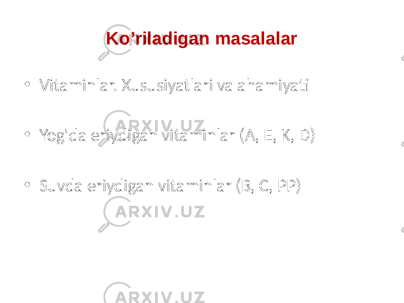 Ko’riladigan masalalar • Vitaminlar. Xususiyatlari va ahamiyati • Yog&#39;da eriydigan vitaminlar (A, E, K, D) • Suvda eriydigan vitaminlar (B, C, PP) 