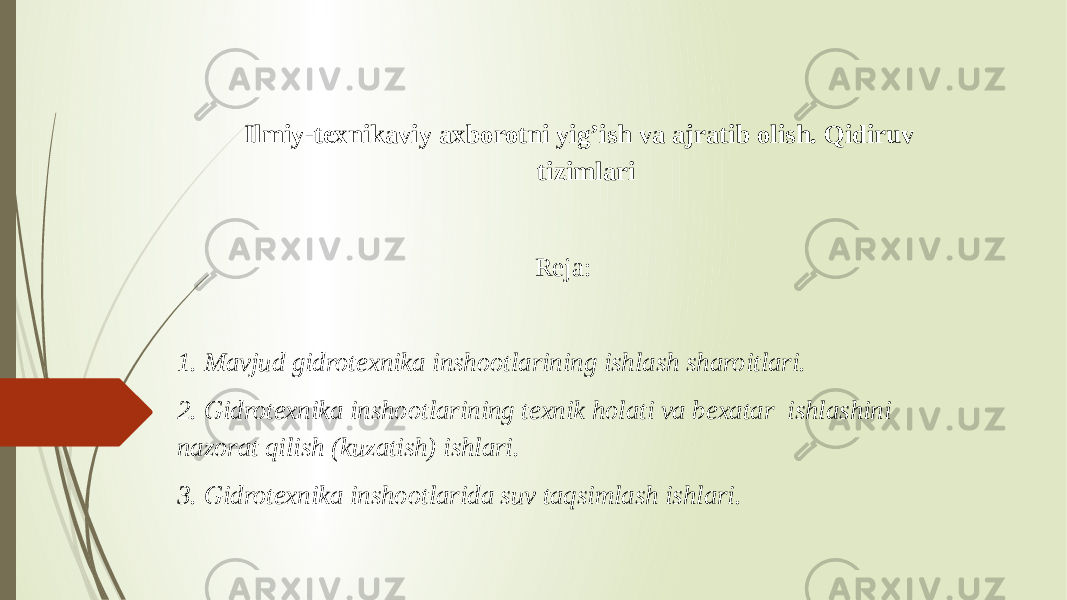 Ilmiy-texnikaviy axborotni yig’ish va ajratib olish. Qidiruv tizimlari Reja: 1. Mavjud gidrotexnika inshootlarining ishlash sharoitlari. 2. Gidrotexnika inshootlarining texnik holati va bexatar ishlashini nazorat qilish (kuzatish) ishlari. 3. Gidrotexnika inshootlarida suv taqsimlash ishlari. 