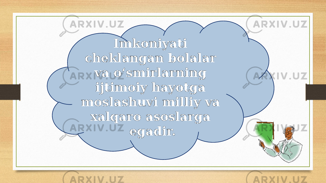 Imkoniyati cheklangan bolalar va o‘smirlarning ijtimoiy hayotga moslashuvi milliy va xalqaro asoslarga egadir. 