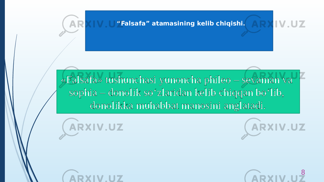 “ Falsafa” atamasining kelib chiqishi. 8«Falsafa» tushunchasi yunoncha phileo – sevaman va sophia – donolik so‘zlaridan kelib chiqqan bo‘lib, donolikka muhabbat manosini anglatadi. 