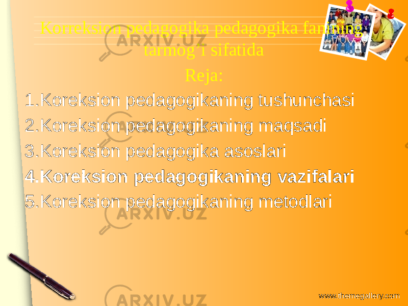 www.themegallery.comKorreksion pedagogika pedagogika fanining tarmog’i sifatida Reja: 1. Koreksion pedagogikaning tushunchasi 2. Koreksion pedagogikaning maqsadi 3. Koreksion pedagogika asoslari 4. Koreksion pedagogikaning vazifalari 5. Koreksion pedagogikaning metodlari 