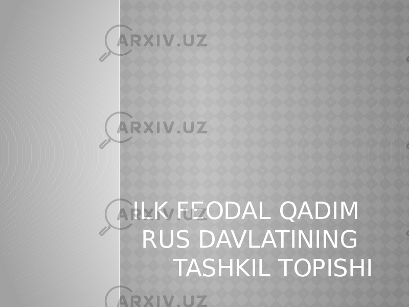ILK FEODAL QADIM RUS DAVLATINING TASHKIL TOPISHI 