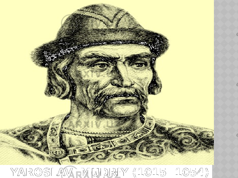 YAROSLAV MUDRIY (1015- 1054) 