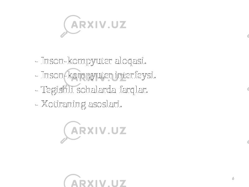  REJA - Inson-kompyuter aloqasi. - Inson-kompyuter interfeysi. - Tegishli sohalarda farqlar. - Xotiraning asoslari.     6 