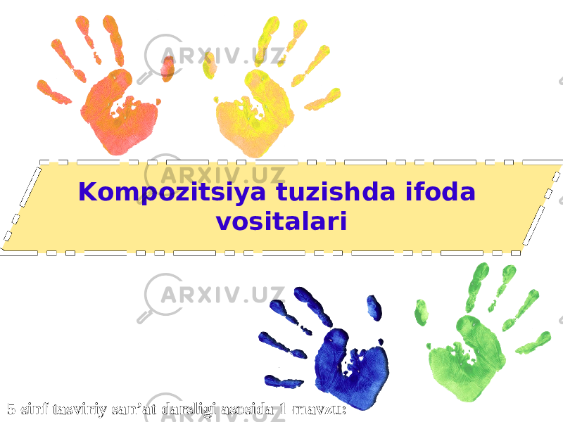 Kompozitsiya tuzishda ifoda vositalari 5-sinf tasviriy san’at darsligi asosida 1-mavzu: 