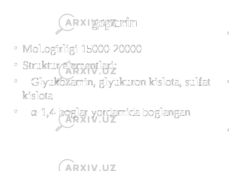 geparin • Mol.o g irligi 15000-20000 • Struktur elementlari: • Glyukozamin, glyukuron kislota, sulfat kislota • α -1,4-bo g lar yordamida bo g langan 