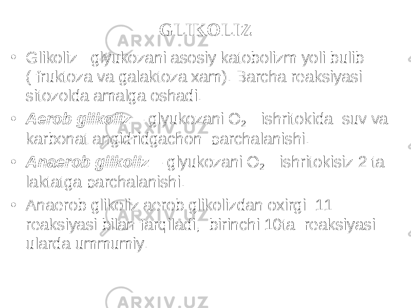 GLIKOLIZ • Glikoliz –glyukozani asosiy katobolizm yоli bulib ( fruktoza va galaktoza xam). Barcha reaksiyasi sitozolda amalga oshadi. • Aerob glikoliz – glyukozani O 2 ishritokida suv va karbonat angidridgachon parchalanishi. • Anaerob glikoliz – glyukozani O 2 ishritokisiz 2 ta laktatga parchalanishi. • Anaerob glikoliz aerob glikolizdan oxirgi 11 reaksiyasi bilan farqiladi, birinchi 10ta reaksiyasi ularda ummumiy. 