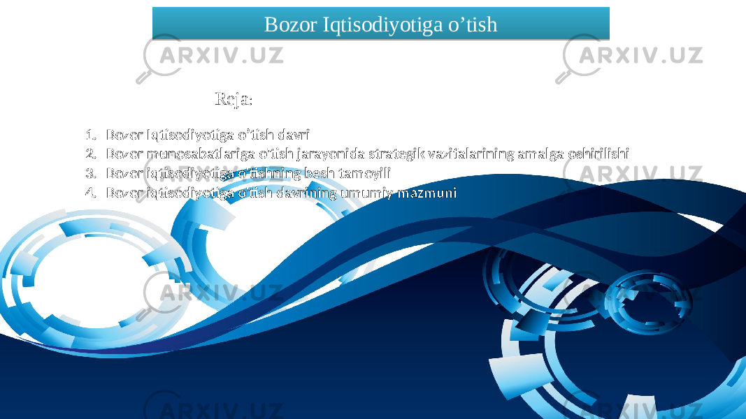 Bozor Iqtisodiyotiga o’tish 1. Bozor Iqtisodiyotiga o’tish davri 2. Bozor munosabatlariga o&#39;tish jarayonida strategik vazifalarining amalga oshirilishi 3. Bozor iqtisodiyotiga o&#39;tishning besh tamoyili 4. Bozor iqtisodiyotiga o&#39;tish davrining umumiy mazmuni Reja :01 