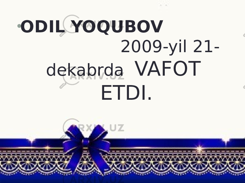 • ODIL YOQUBOV 2009-yil 21- dekabrda VAFOT ETDI. 