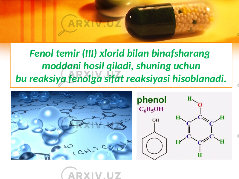 Fenol temir (III) xlorid bilan binafsharang moddani hosil qiladi, shuning uchun bu reaksiya fenolga sifat reaksiyasi hisoblanadi. 