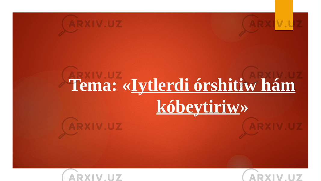   Tema: « Iytlerdi órshitiw hám kóbeytiriw »     