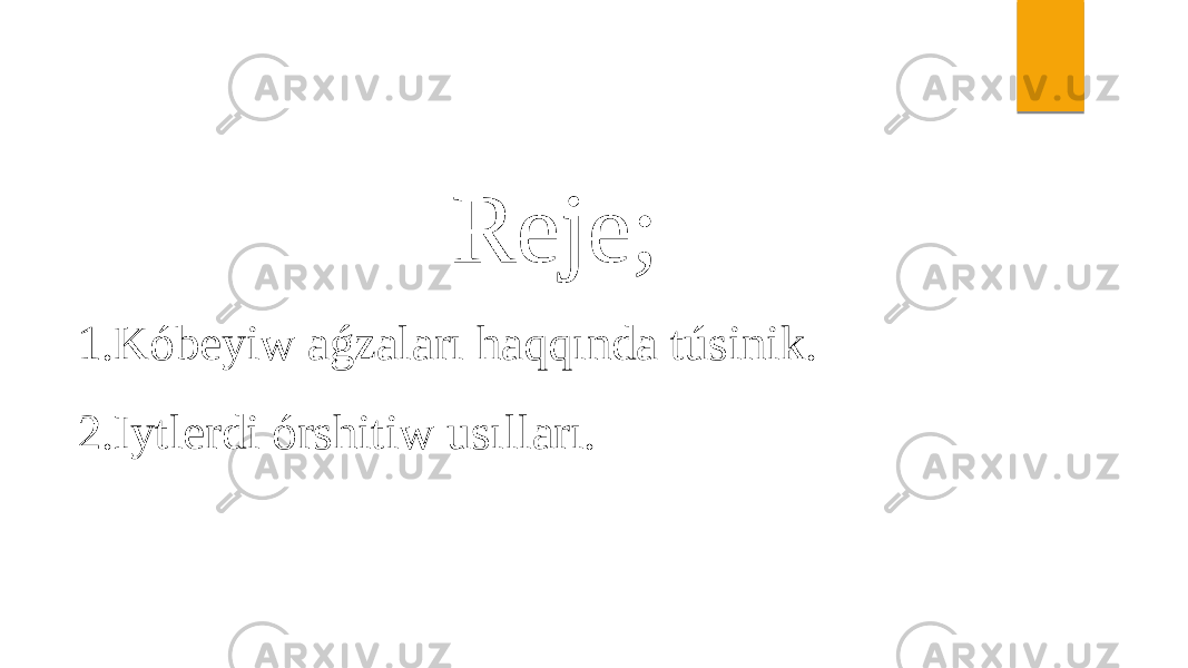 Reje; 1. Kóbeyiw aǵzaları haqqında túsinik. 2. Iytlerdi órshitiw usılları. 