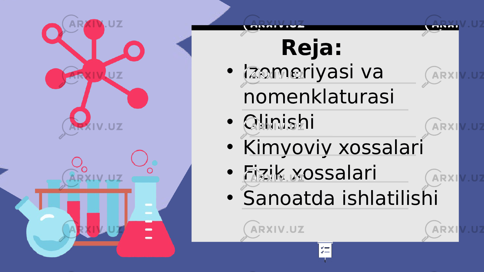 • Izomeriyasi va nomenklaturasi • Olinishi • Kimyoviy xossalari • Fizik xossalari • Sanoatda ishlatilishi Reja: 