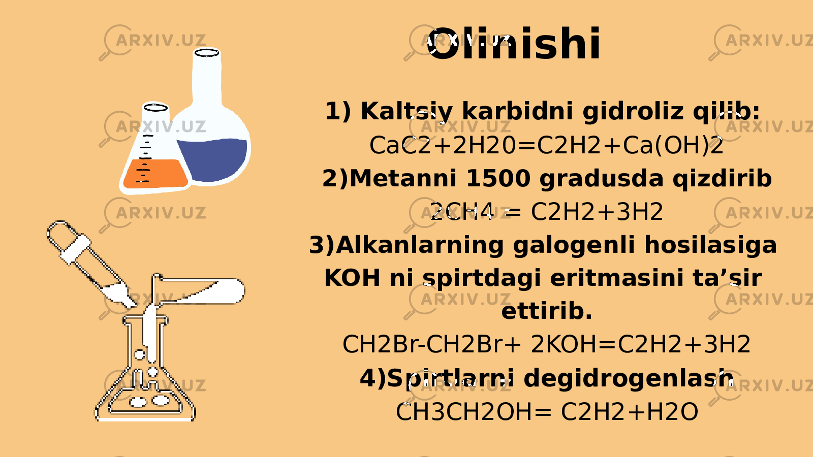 1) Kaltsiy karbidni gidroliz qilib: CaC2+2H20=C2H2+Ca(OH)2 2)Metanni 1500 gradusda qizdirib 2CH4 = C2H2+3H2 3)Alkanlarning galogenli hosilasiga KOH ni spirtdagi eritmasini ta’sir ettirib. CH2Br-CH2Br+ 2KOH=C2H2+3H2 4)Spirtlarni degidrogenlash CH3CH2OH= C2H2+H2O Olinishi 