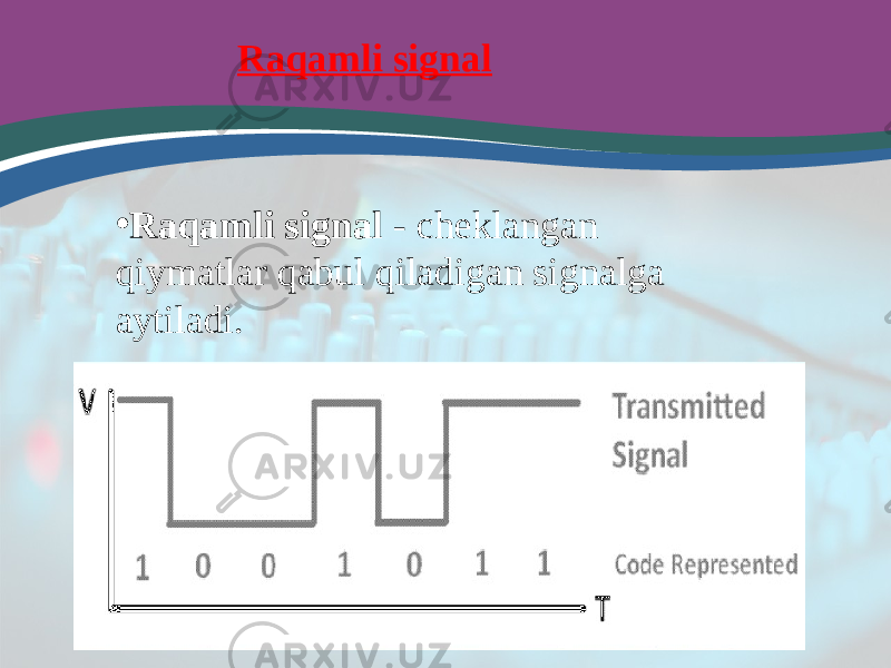 Raqamli signal • Raqamli signal - cheklangan qiymatlar qabul qiladigan signalga aytiladi. 