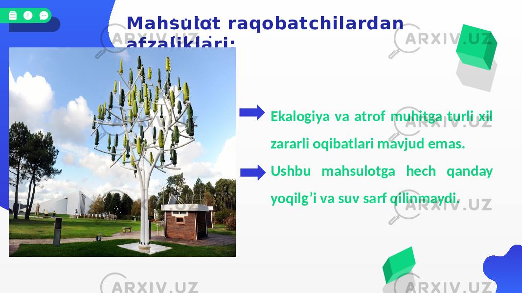 Mahsulot raqobatchilardan afzaliklari: Ekalogiya va atrof muhitga turli xil zararli oqibatlari mavjud emas. Ushbu mahsulotga hech qanday yoqilg’i va suv sarf qilinmaydi. 