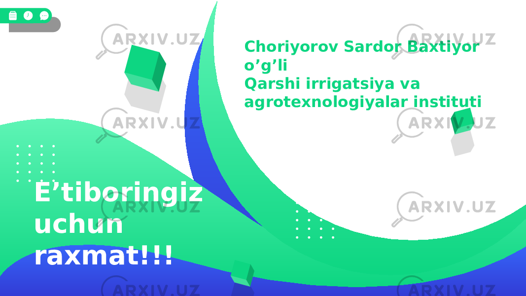 E’tiboringiz uchun raxmat!!! Choriyorov Sardor Baxtiyor o’g’li Qarshi irrigatsiya va agrotexnologiyalar instituti 