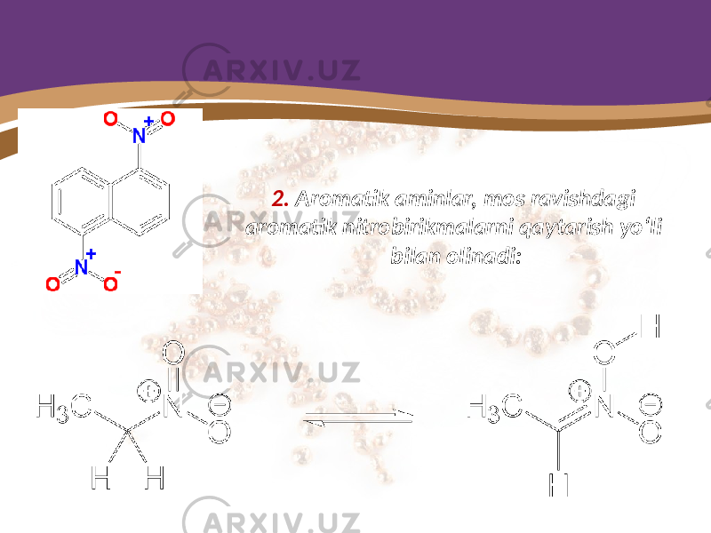 2. Aromatik aminlar, mos ravishdagi aromatik nitrobirikmalarni qaytarish yo‘li bilan olinadi: 