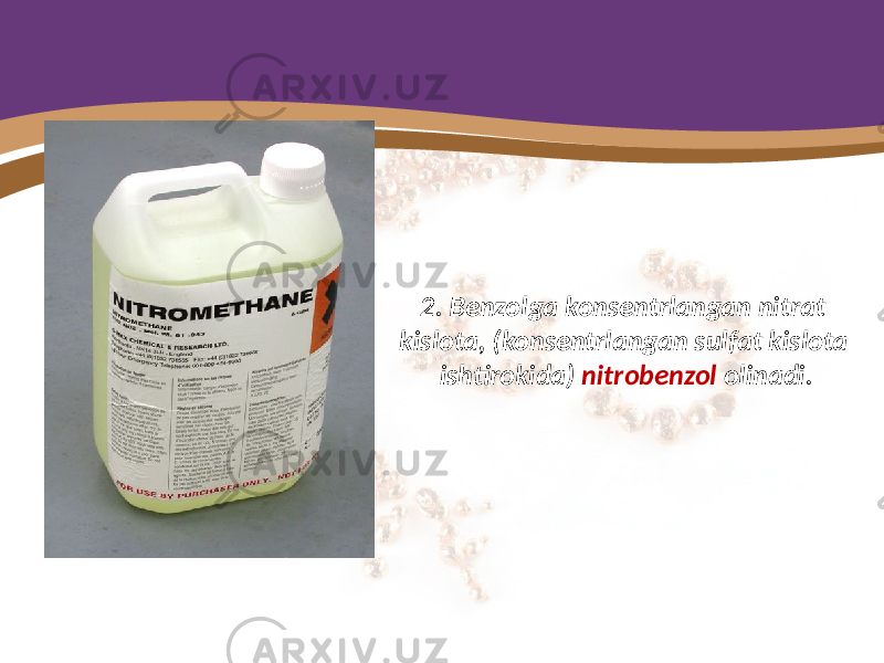 2. Benzolga konsentrlangan nitrat kislota, (konsentrlangan sulfat kislota ishtirokida) nitrobenzol olinadi. 