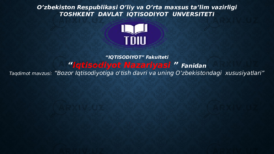 O’zbekiston Respublikasi O’liy va O’rta maxsus ta’lim vazirligi TOSHKENT DAVLAT IQTISODIYOT UNVERSITETI “ IQTISODIYOT” Fakulteti “ Iqtisodiyot Nazariyasi ” Fanidan Taqdimot mavzusi: “Bozor Iqtisodiyotiga o&#39;tish davri va uning O’zbekistondagi xususiyatlari” 