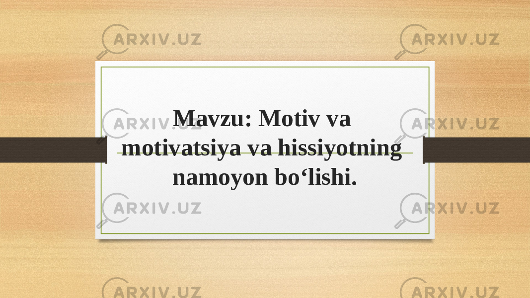 Mavzu: Motiv va motivatsiya va hissiyotning namoyon boʻlishi. 