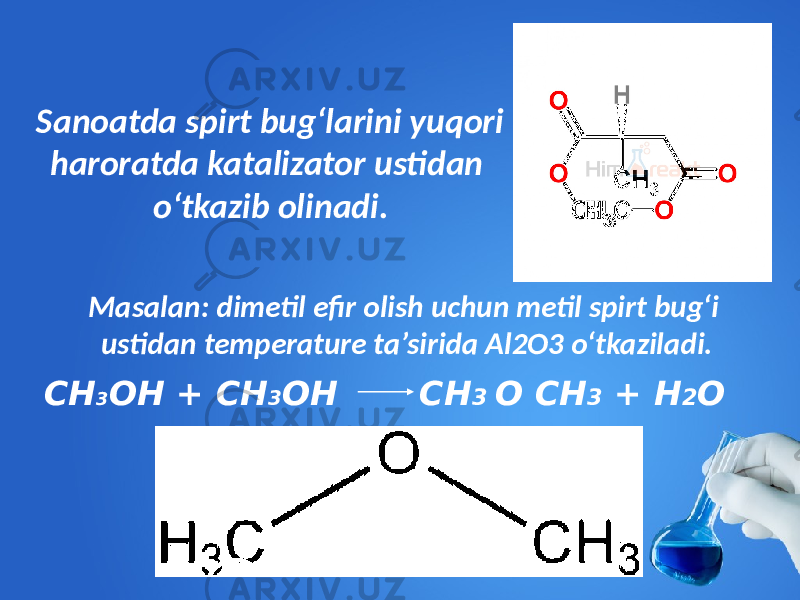 Sanoatda spirt bug‘larini yuqori haroratda katalizator ustidan o‘tkazib olinadi. CH 3 OH + CH 3 OH CH 3 O CH 3 + H 2 OMasalan: dimetil efir olish uchun metil spirt bug‘i ustidan temperature ta’sirida Al2O3 o‘tkaziladi. 