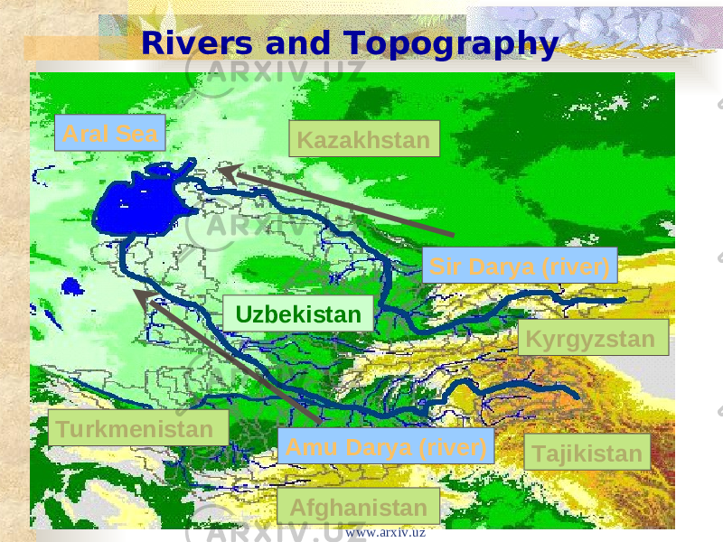 TajikistanAral Sea Rivers and Topography KyrgyzstanKazakhstan AfghanistanTurkmenistan Uzbekistan Sir Darya (river) Amu Darya (river) www.arxiv.uz 