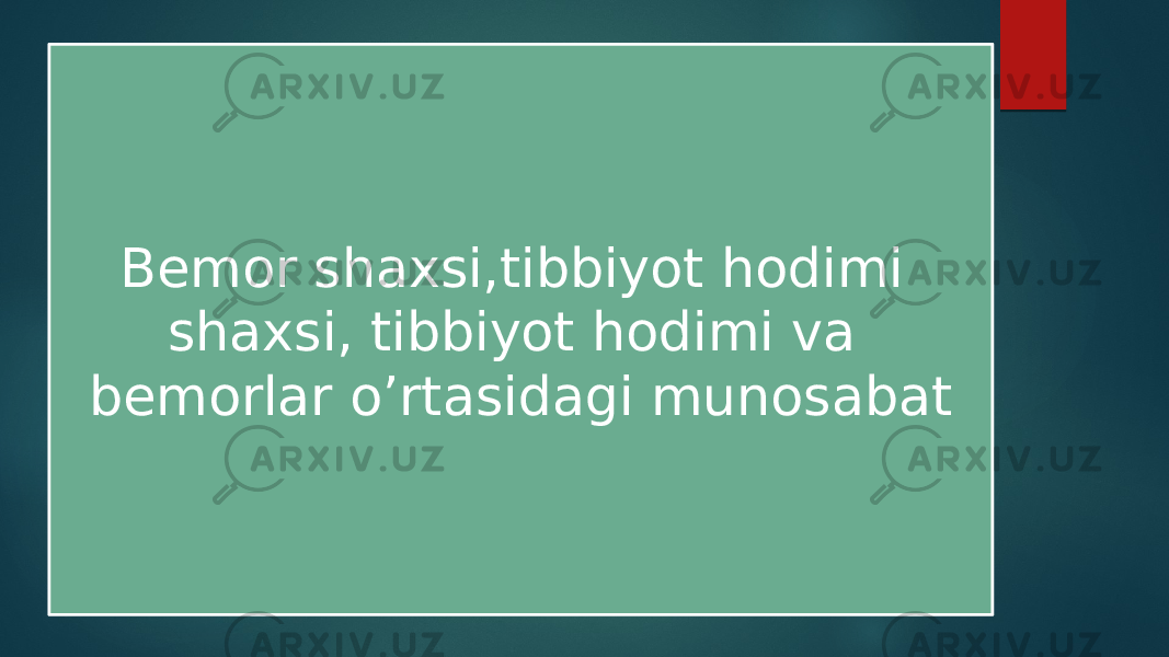 Bemor shaxsi,tibbiyot hodimi shaxsi, tibbiyot hodimi va bemorlar o’rtasidagi munosabat 