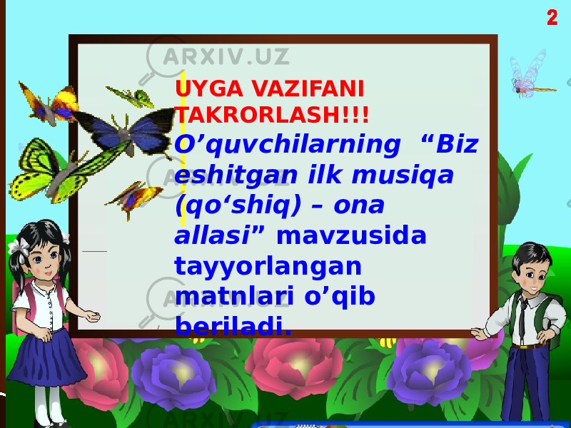 UYGA VAZIFANI TAKRORLASH!!! O’quvchilarning “ Biz eshitgan ilk musiqa (qo‘shiq) – ona allasi ” mavzusida tayyorlangan matnlari o’qib beriladi. 