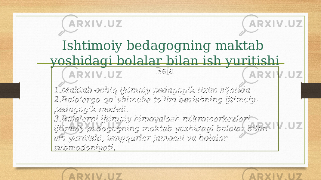 Ishtimoiy bedagogning maktab yoshidagi bolalar bilan ish yuritishi Reja 1. Maktab-ochiq ijtimoiy pedagogik tizim sifatida 2. Bolalarga qo`shimcha ta&#39;lim berishning ijtimoiy- pedagogik modeli. 3. Bolalarni ijtimoiy himoyalash mikromarkazlari ijtimoiy pedagogning maktab yoshidagi bolalar bilan ish yuritishi, tengqurlar jamoasi va bolalar submadaniyati. 