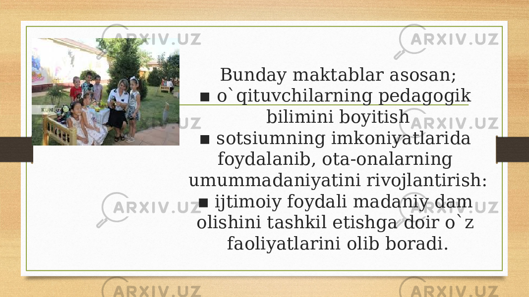 Bunday maktablar asosan; ▪ o`qituvchilarning pedagogik bilimini boyitish ▪ sotsiumning imkoniyatlarida foydalanib, ota-onalarning umummadaniyatini rivojlantirish: ▪ ijtimoiy foydali madaniy dam olishini tashkil etishga doir o`z faoliyatlarini olib boradi. 