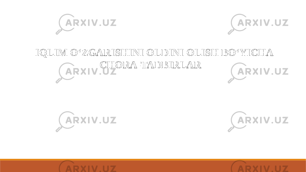 IQLIM O‘ZGARISHINI OLDINI OLISH BO‘YICHA CHORA-TADBIRLAR 