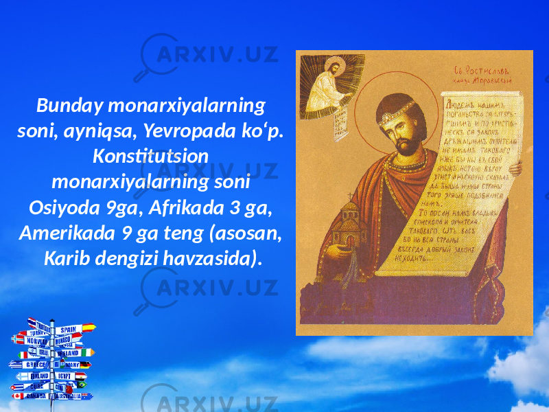 Bunday monarxiyalarning soni, ayniqsa, Yevropada ko‘p. Konstitutsion monarxiyalarning soni Osiyoda 9ga, Afrikada 3 ga, Amerikada 9 ga teng (asosan, Karib dengizi havzasida). 