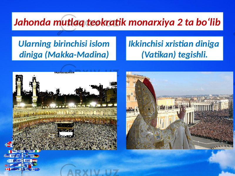 Jahonda mutlaq teokratik monarxiya 2 ta bo‘lib Ularning birinchisi islom diniga (Makka-Madina) Ikkinchisi xristian diniga (Vatikan) tegishli. 